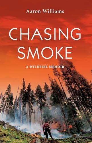 Chasing Smoke: A Wildfire Memoir - not applicable 1