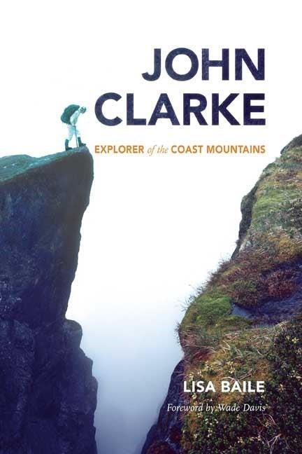 John Clarke Explorer of the Coast Mountains - not applicable 1